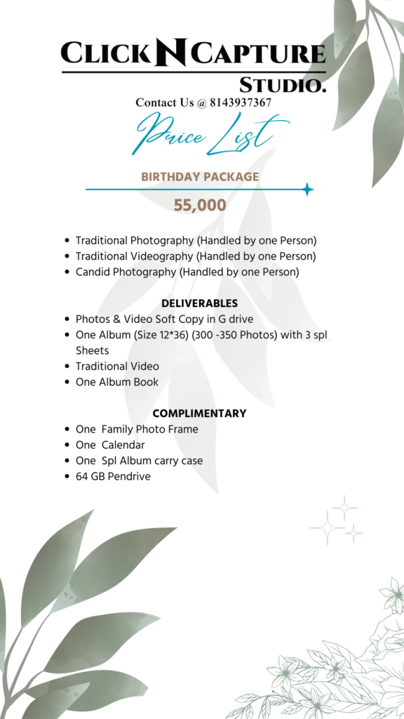 Birthday Package by Click N Capture Studio priced at ₹55,000. Includes traditional photography, videography, and candid photography handled by one person each. Deliverables include photos and videos soft copies in G Drive, one 12*36 album with 3 special sheets, traditional video, and one album book. Complimentary family photo frame, calendar, special album carry case, and 64GB pendrive. Ideal for birthday and event photography in Hyderabad. Contact 8143937367 for bookings.